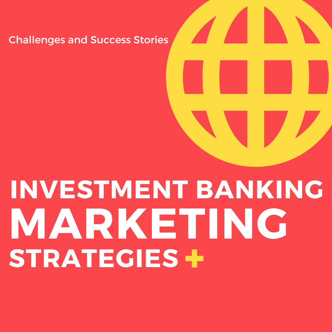 Investment Banking Marketing: Strategies, Challenges, and Success Stories